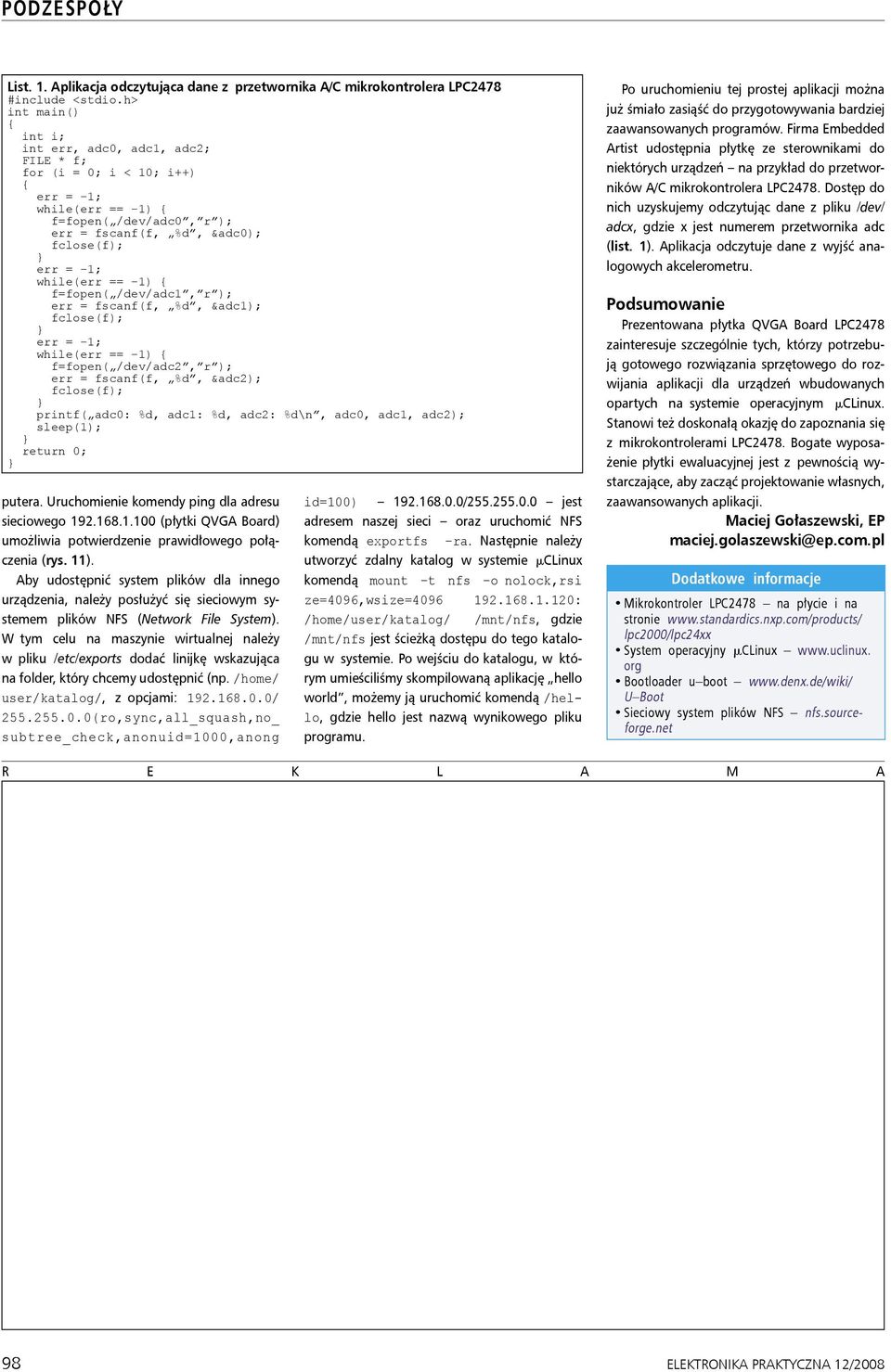f=fopen( /dev/adc2, r ); err = fscanf(f, %d, &adc2); printf( adc0: %d, adc1: %d, adc2: %d\n, adc0, adc1, adc2); sleep(1); return 0; putera. Uruchomienie komendy ping dla adresu sieciowego 192.168.1.100 (płytki QVGA Board) umożliwia potwierdzenie prawidłowego połączenia (rys.