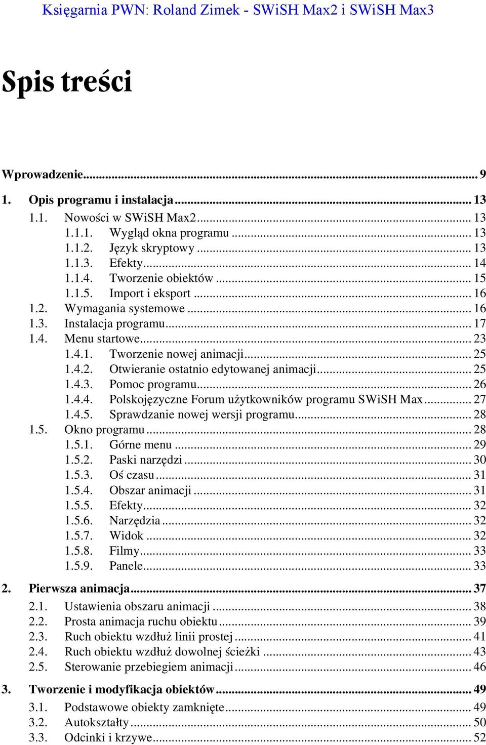 .. 25 1.4.2. Otwieranie ostatnio edytowanej animacji... 25 1.4.3. Pomoc programu... 26 1.4.4. Polskojęzyczne Forum użytkowników programu SWiSH Max... 27 1.4.5. Sprawdzanie nowej wersji programu... 28 1.