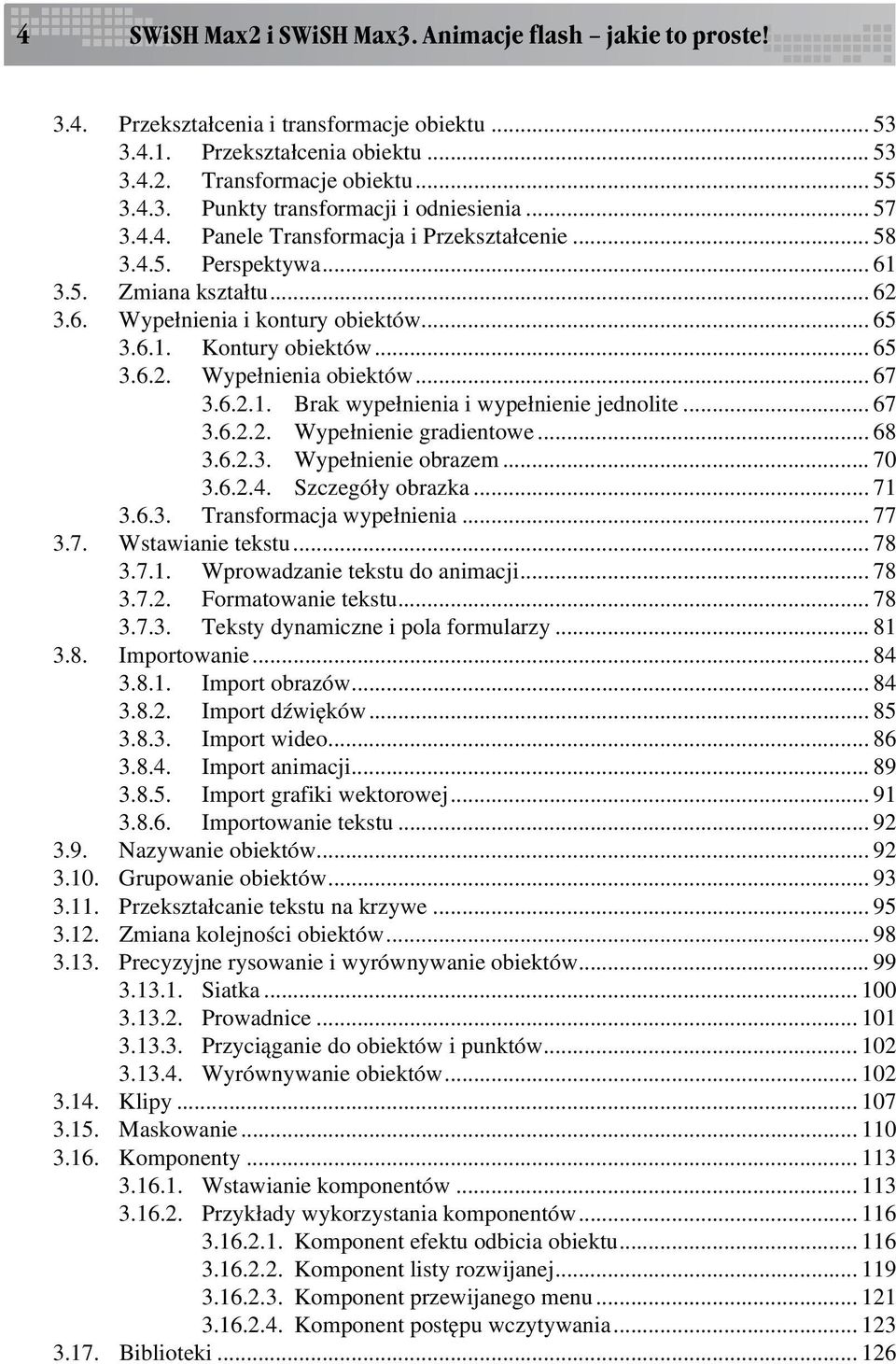 .. 67 3.6.2.1. Brak wypełnienia i wypełnienie jednolite... 67 3.6.2.2. Wypełnienie gradientowe... 68 3.6.2.3. Wypełnienie obrazem... 70 3.6.2.4. Szczegóły obrazka... 71 3.6.3. Transformacja wypełnienia.