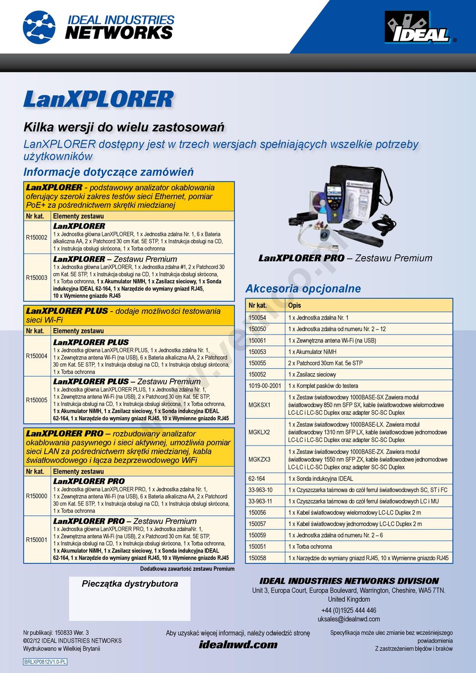 Elementy zestawu R150002 R150003 LanXPLORER 1 x Jednostka główna LanXPLORER, 1 x Jednostka zdalna Nr. 1, 6 x Bateria alkaliczna AA, 2 x Patchcord 30 cm Kat.