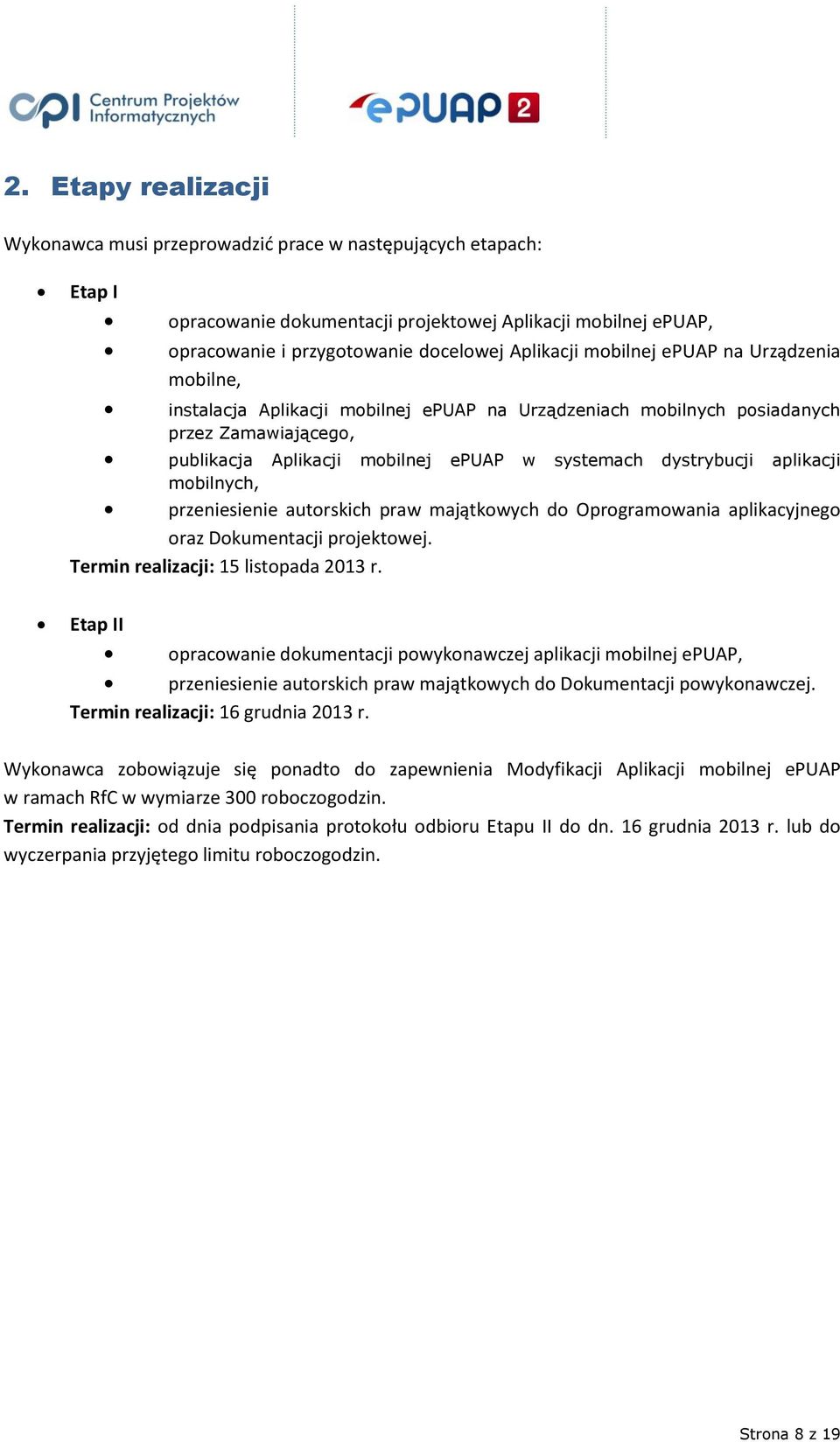 aplikacji mobilnych, przeniesienie autorskich praw majątkowych do Oprogramowania aplikacyjnego oraz Dokumentacji projektowej. Termin realizacji: 15 listopada 2013 r.
