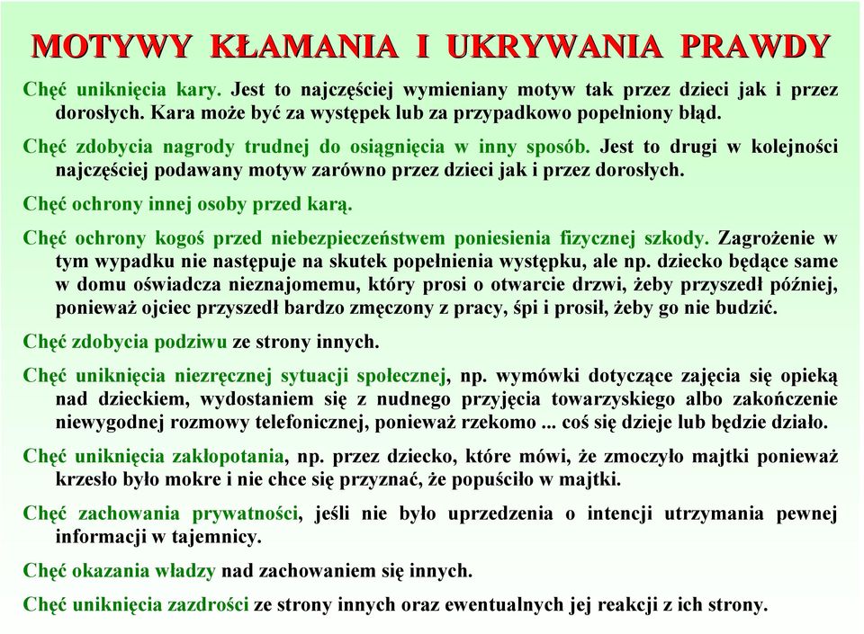 Chęć ochrony kogoś przed niebezpieczeństwem poniesienia fizycznej szkody. Zagrożenie w tym wypadku nie następuje na skutek popełnienia występku, ale np.