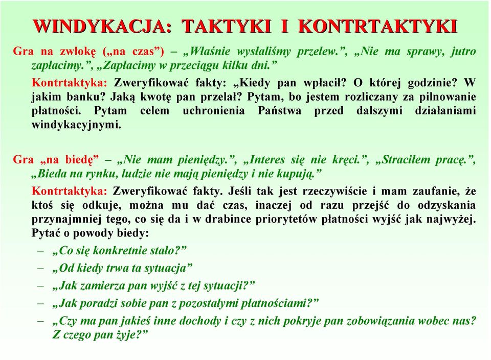 Pytam celem uchronienia Państwa przed dalszymi działaniami windykacyjnymi. Gra na biedę Nie mam pieniędzy., Interes się nie kręci., Straciłem pracę.