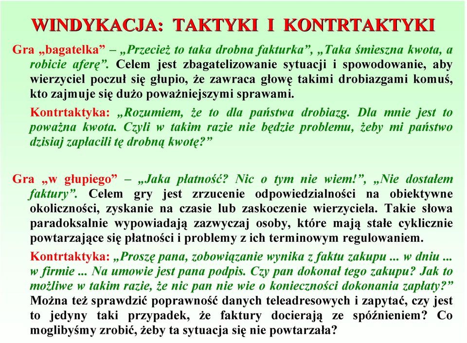 Kontrtaktyka: Rozumiem, że to dla państwa drobiazg. Dla mnie jest to poważna kwota. Czyli w takim razie nie będzie problemu, żeby mi państwo dzisiaj zapłacili tę drobną kwotę?