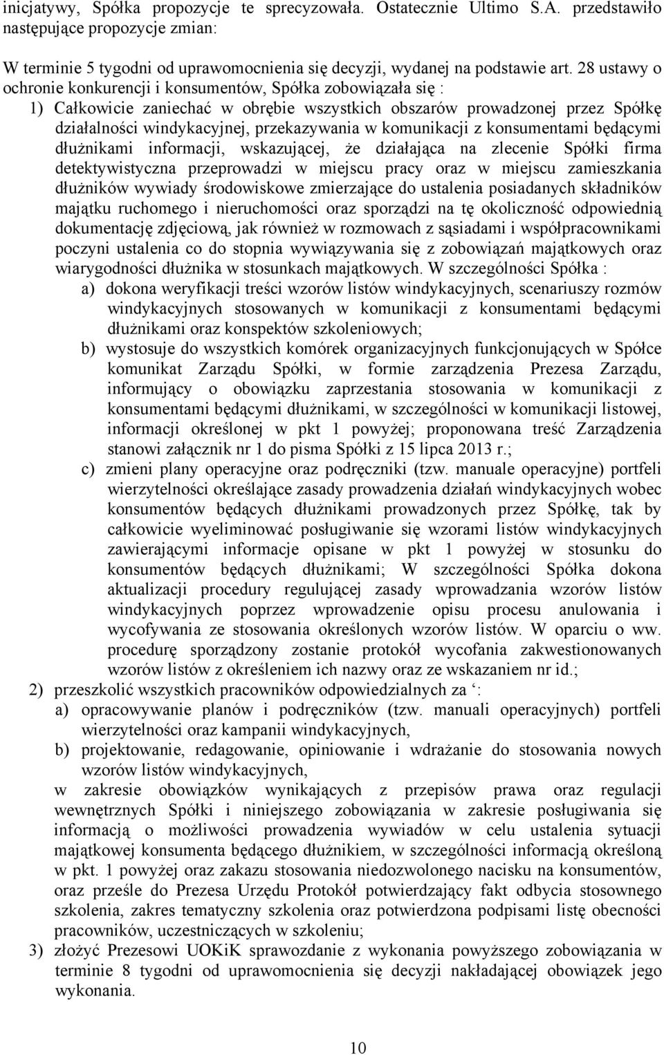 komunikacji z konsumentami będącymi dłużnikami informacji, wskazującej, że działająca na zlecenie Spółki firma detektywistyczna przeprowadzi w miejscu pracy oraz w miejscu zamieszkania dłużników
