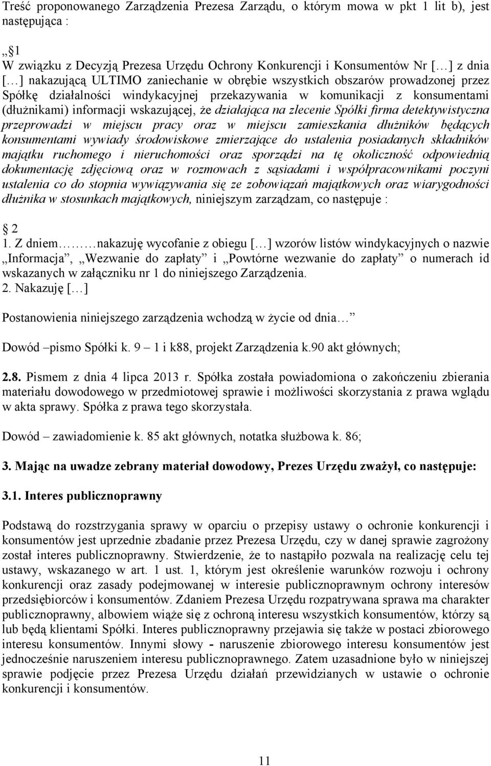 zlecenie Spółki firma detektywistyczna przeprowadzi w miejscu pracy oraz w miejscu zamieszkania dłużników będących konsumentami wywiady środowiskowe zmierzające do ustalenia posiadanych składników