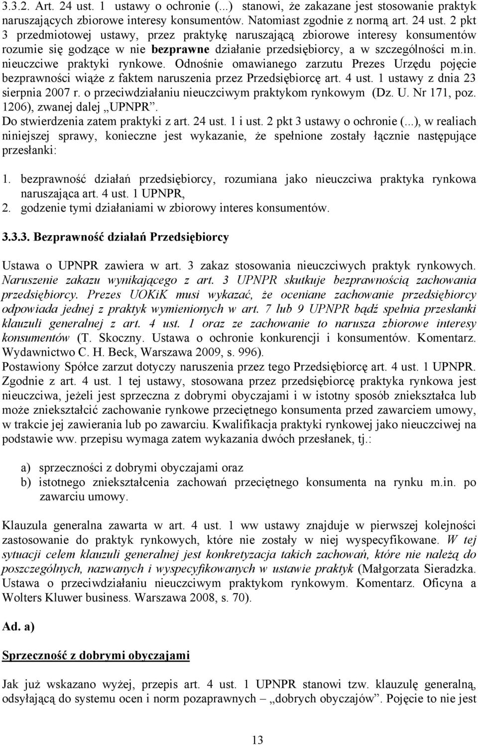 o przeciwdziałaniu nieuczciwym praktykom rynkowym (Dz. U. Nr 171, poz. 1206), zwanej dalej UPNPR. Do stwierdzenia zatem praktyki z art. 24 ust. 1 i ust. 2 pkt 3 ustawy o ochronie (.