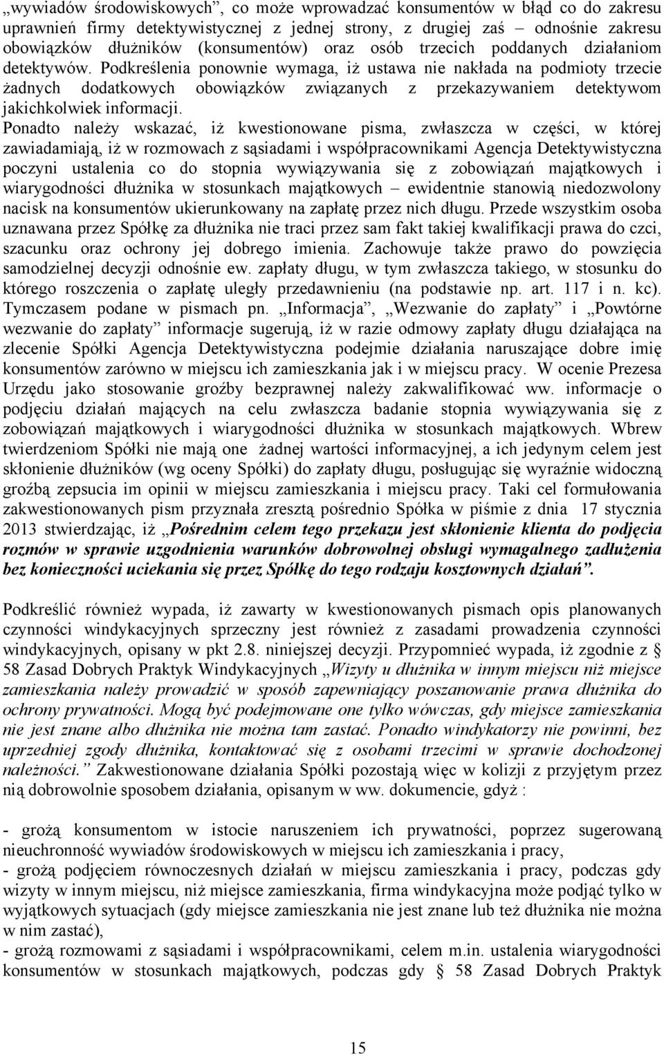 Podkreślenia ponownie wymaga, iż ustawa nie nakłada na podmioty trzecie żadnych dodatkowych obowiązków związanych z przekazywaniem detektywom jakichkolwiek informacji.