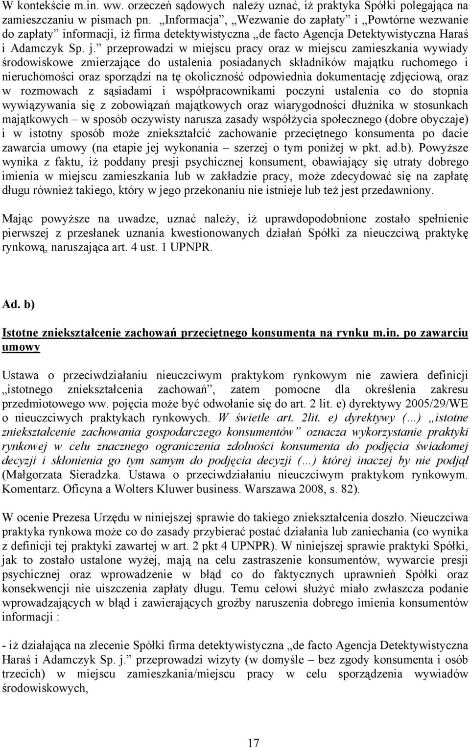 przeprowadzi w miejscu pracy oraz w miejscu zamieszkania wywiady środowiskowe zmierzające do ustalenia posiadanych składników majątku ruchomego i nieruchomości oraz sporządzi na tę okoliczność