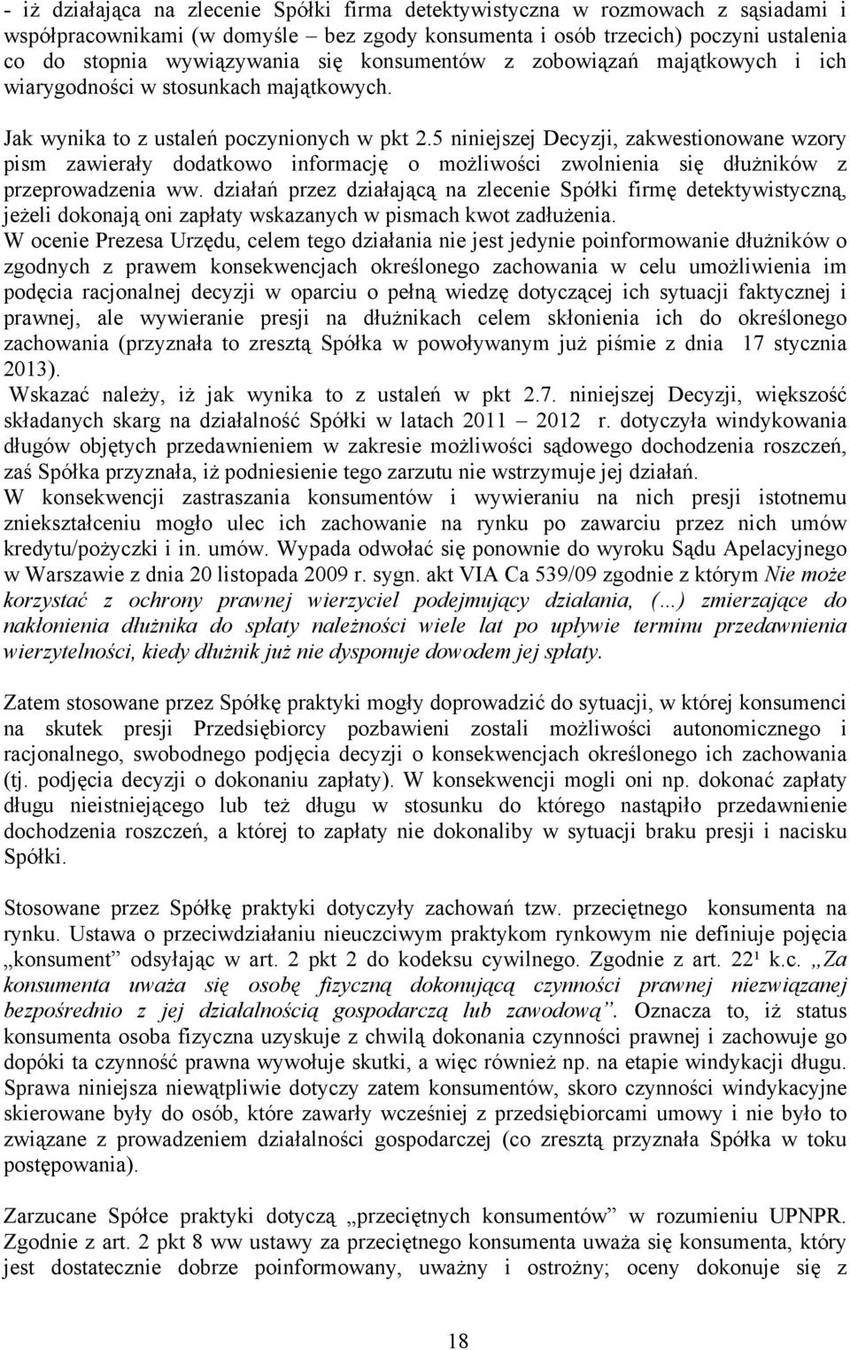 5 niniejszej Decyzji, zakwestionowane wzory pism zawierały dodatkowo informację o możliwości zwolnienia się dłużników z przeprowadzenia ww.