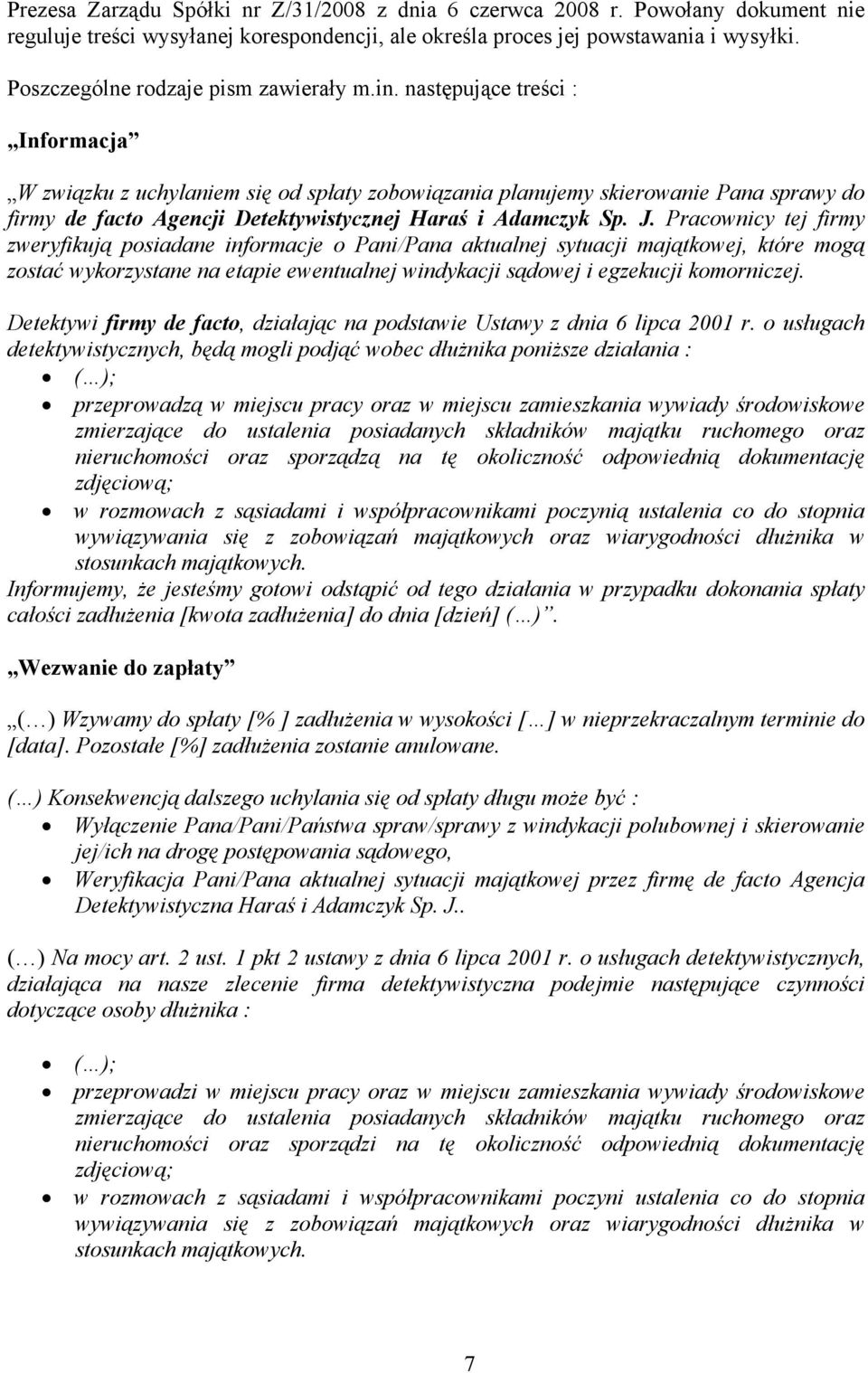 następujące treści : Informacja W związku z uchylaniem się od spłaty zobowiązania planujemy skierowanie Pana sprawy do firmy de facto Agencji Detektywistycznej Haraś i Adamczyk Sp. J.