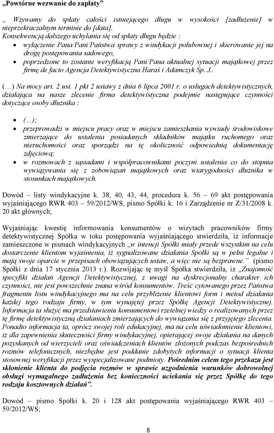 weryfikacją Pani/Pana aktualnej sytuacji majątkowej przez firmę de facto Agencja Detektywistyczna Haraś i Adamczyk Sp. J.. ( ) Na mocy art. 2 ust. 1 pkt 2 ustawy z dnia 6 lipca 2001 r.