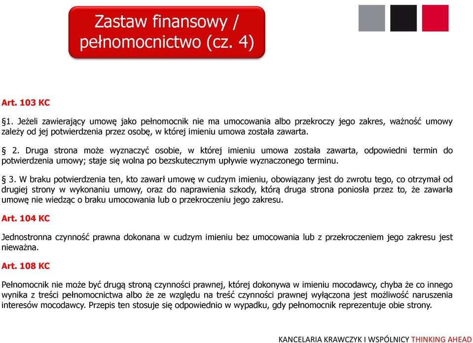 Druga strona może wyznaczyć osobie, w której imieniu umowa została zawarta, odpowiedni termin do potwierdzenia umowy; staje się wolna po bezskutecznym upływie wyznaczonego terminu. 3.