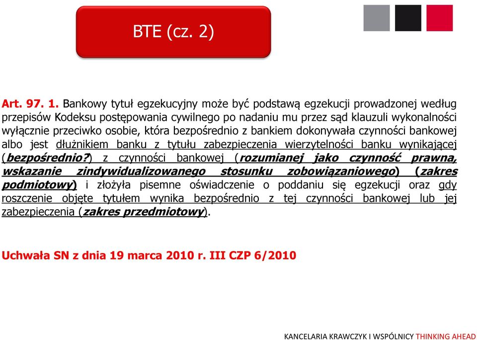 osobie, która bezpośrednio z bankiem dokonywała czynności bankowej albo jest dłużnikiem banku z tytułu zabezpieczenia wierzytelności banku wynikającej (bezpośrednio?