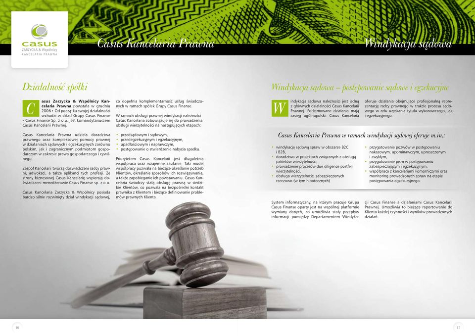 Casus Kancelaria Prawna udziela doradztwa prawnego oraz kompleksowej pomocy prawnej w działaniach sądowych i egzekucyjnych zarówno polskim, jak i zagranicznym podmiotom gospodarczym w zakresie prawa