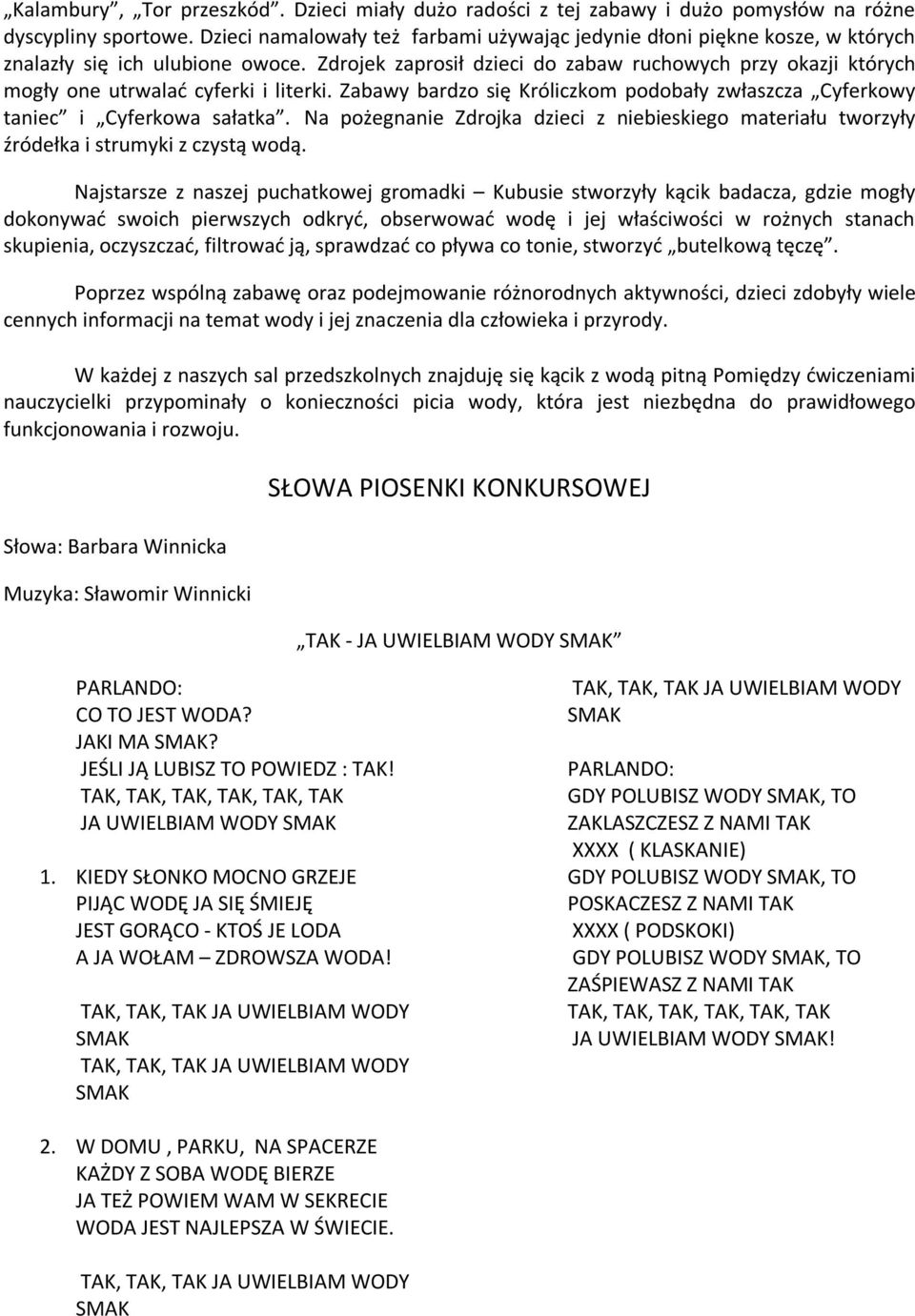 Zdrojek zaprosił dzieci do zabaw ruchowych przy okazji których mogły one utrwalać cyferki i literki. Zabawy bardzo się Króliczkom podobały zwłaszcza Cyferkowy taniec i Cyferkowa sałatka.