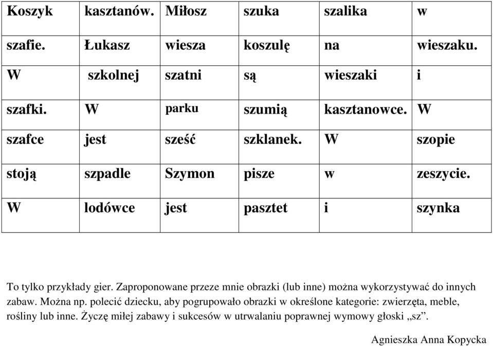 W lodówce jest pasztet i szynka To tylko przykłady gier. Zaproponowane przeze mnie obrazki (lub inne) można wykorzystywać do innych zabaw.