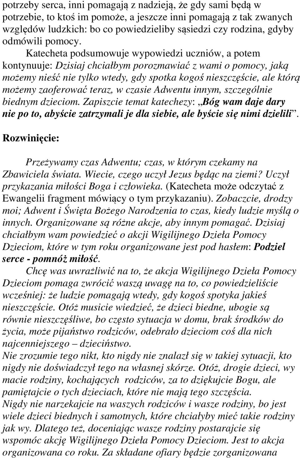 Katecheta podsumowuje wypowiedzi uczniów, a potem kontynuuje: Dzisiaj chciałbym porozmawiać z wami o pomocy, jaką możemy nieść nie tylko wtedy, gdy spotka kogoś nieszczęście, ale którą możemy