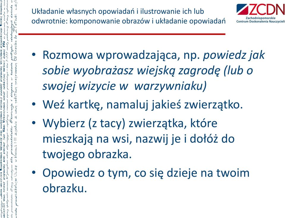 powiedz jak sobie wyobrażasz wiejską zagrodę (lub o swojej wizycie w warzywniaku) Weź kartkę,