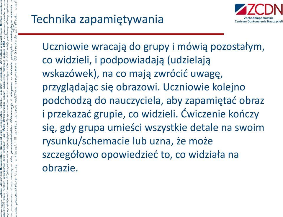 Uczniowie kolejno podchodzą do nauczyciela, aby zapamiętać obraz i przekazać grupie, co widzieli.