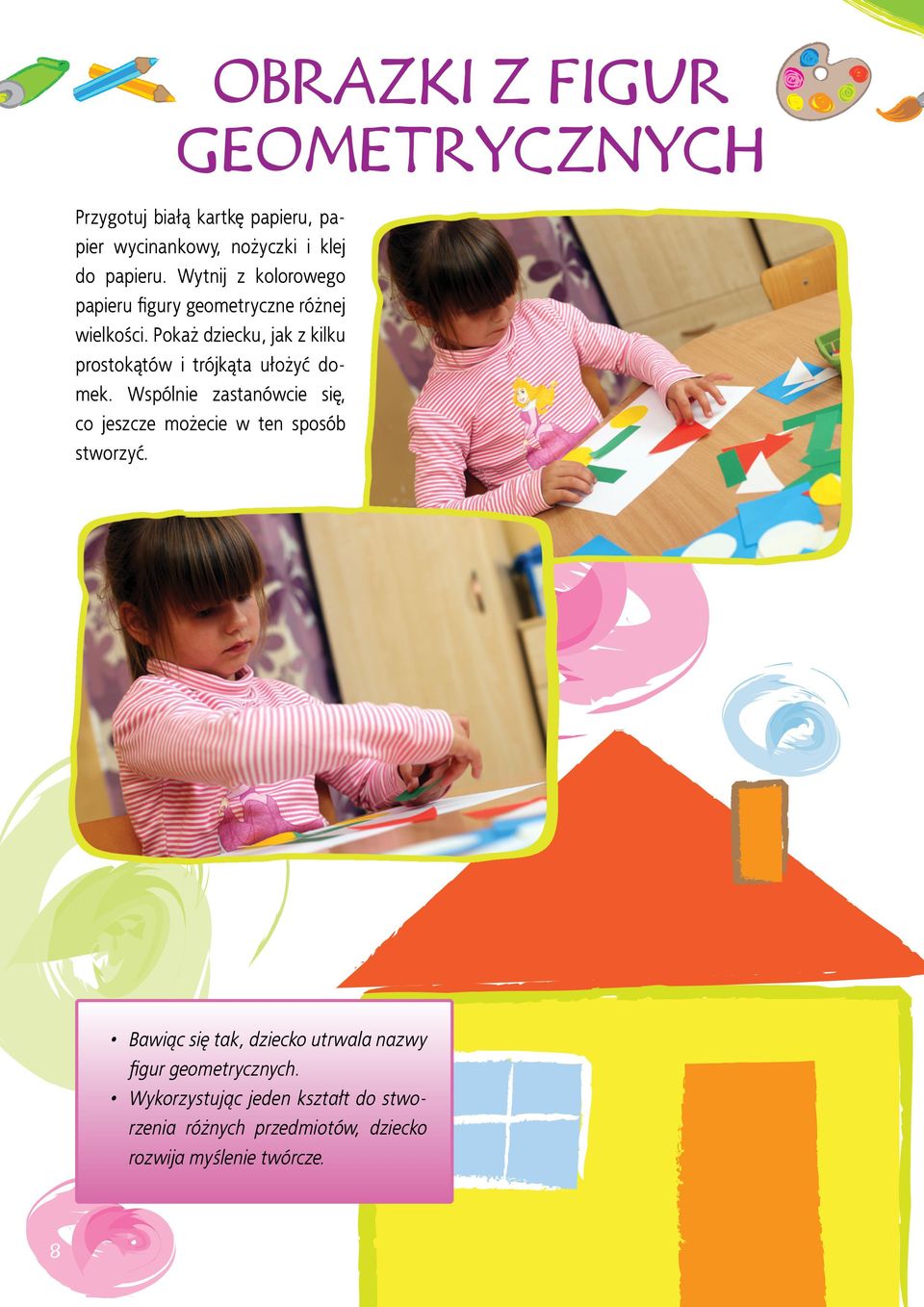 Pokaż dziecku, jak z kilku prostokątów i trójkąta ułożyć domek.