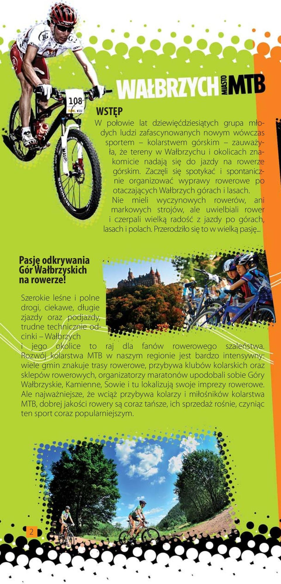 Nie mieli wyczynowych rowerów, ani markowych strojów, ale uwielbiali rower i czerpali wielką radość z jazdy po górach, lasach i polach. Przerodziło się to w wielką pasję.