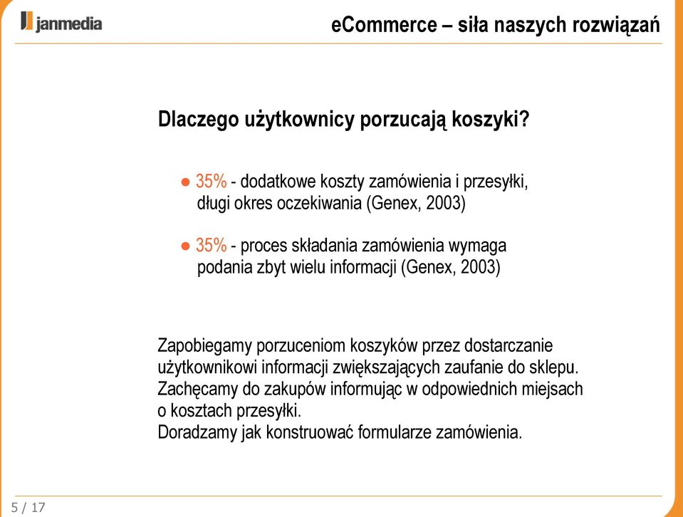 zamówienia wymaga podania zbyt wielu informacji (Genex, 2003) Zapobiegamy porzuceniom koszyków przez dostarczanie