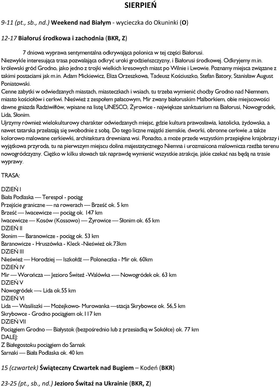 Poznamy miejsca związane z takimi postaciami jak m.in. Adam Mickiewicz, Eliza Orzeszkowa, Tadeusz Kościuszko, Stefan Batory, Stanisław August Poniatowski.