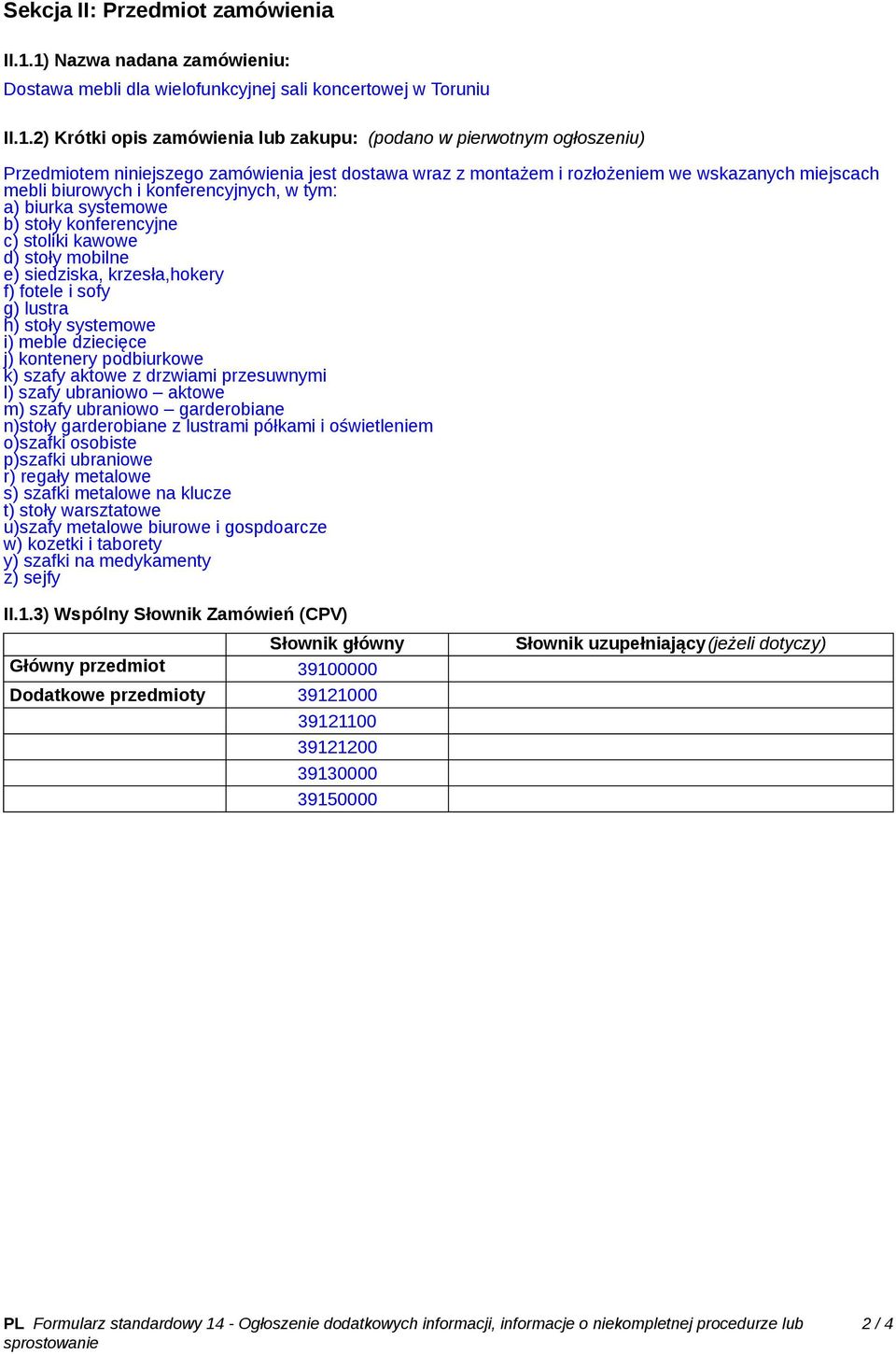 jest dostawa wraz z montażem i rozłożeniem we wskazanych miejscach mebli biurowych i konferencyjnych, w tym: a) biurka systemowe b) stoły konferencyjne c) stoliki kawowe d) stoły mobilne e)