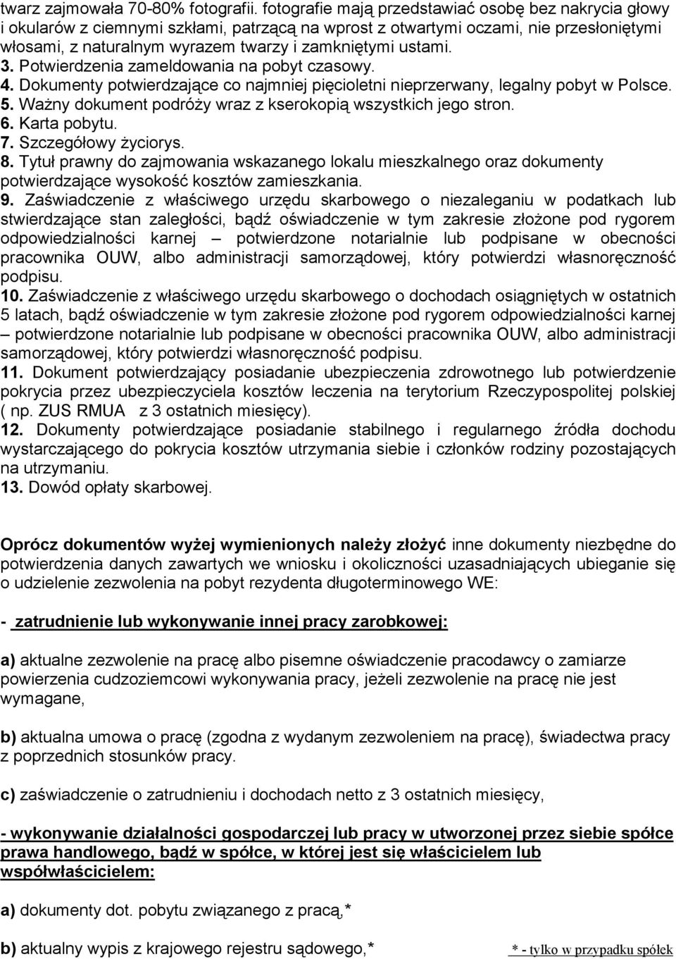 ustami. 3. Potwierdzenia zameldowania na pobyt czasowy. 4. Dokumenty potwierdzające co najmniej pięcioletni nieprzerwany, legalny pobyt w Polsce. 5.