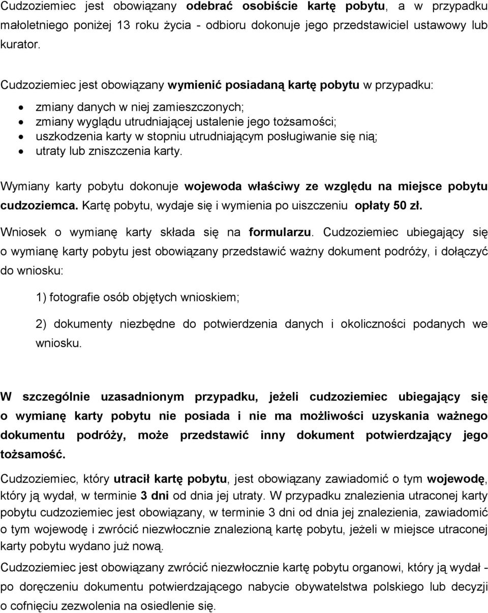 utrudniającym posługiwanie się nią; utraty lub zniszczenia karty. Wymiany karty pobytu dokonuje wojewoda właściwy ze względu na miejsce pobytu cudzoziemca.