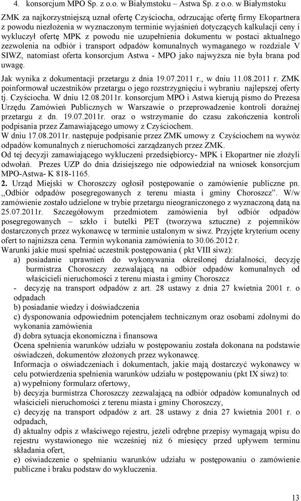 wyjaśnień dotyczących kalkulacji ceny i wykluczył ofertę MPK z powodu nie uzupełnienia dokumentu w postaci aktualnego zezwolenia na odbiór i transport odpadów komunalnych wymaganego w rozdziale V