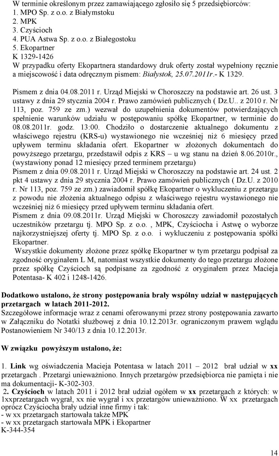2011 r. Urząd Miejski w Choroszczy na podstawie art. 26 ust. 3 ustawy z dnia 29 stycznia 2004 r. Prawo zamówień publicznych ( Dz.U.. z 2010 r. Nr 113, poz. 759 ze zm.