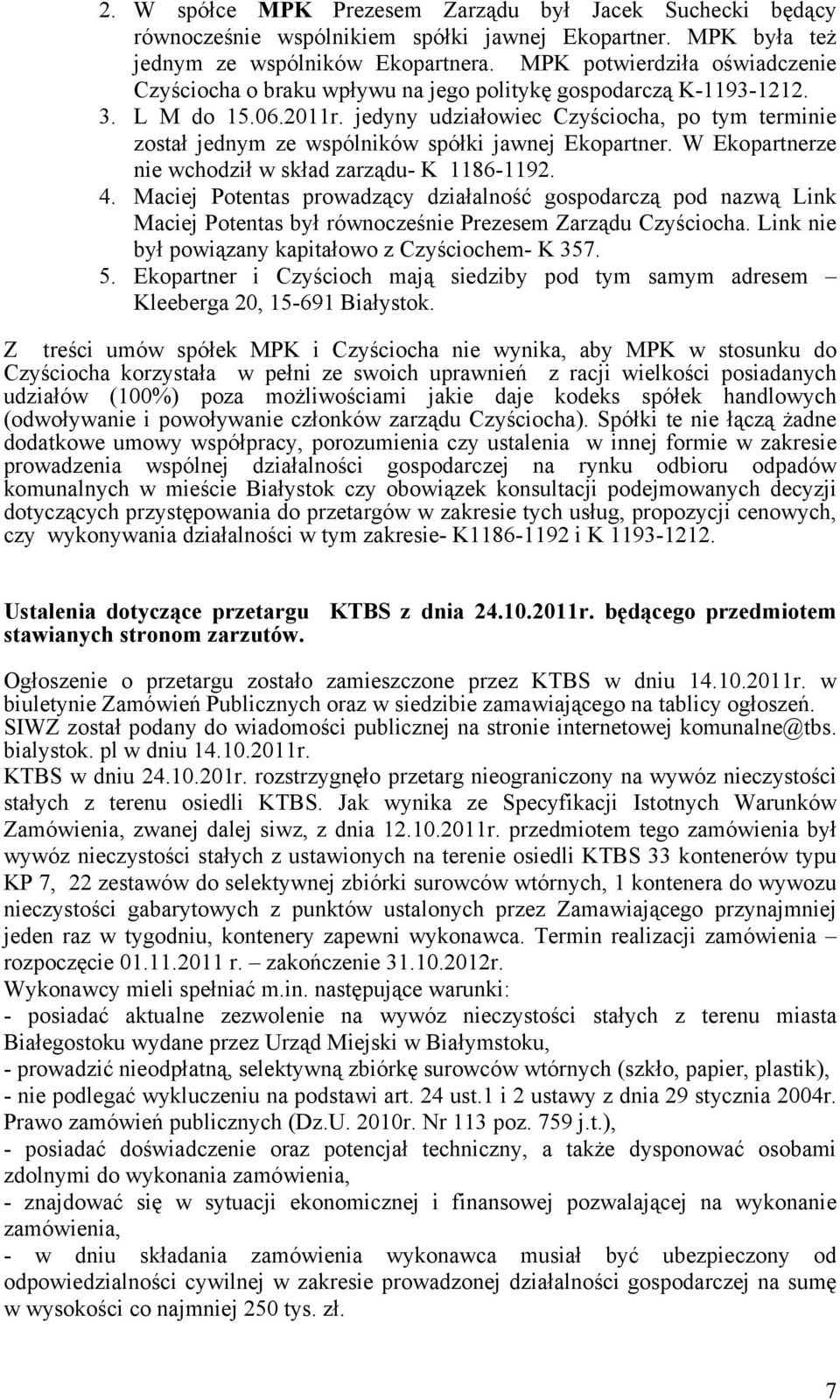 jedyny udziałowiec Czyściocha, po tym terminie został jednym ze wspólników spółki jawnej Ekopartner. W Ekopartnerze nie wchodził w skład zarządu- K 1186-1192. 4.