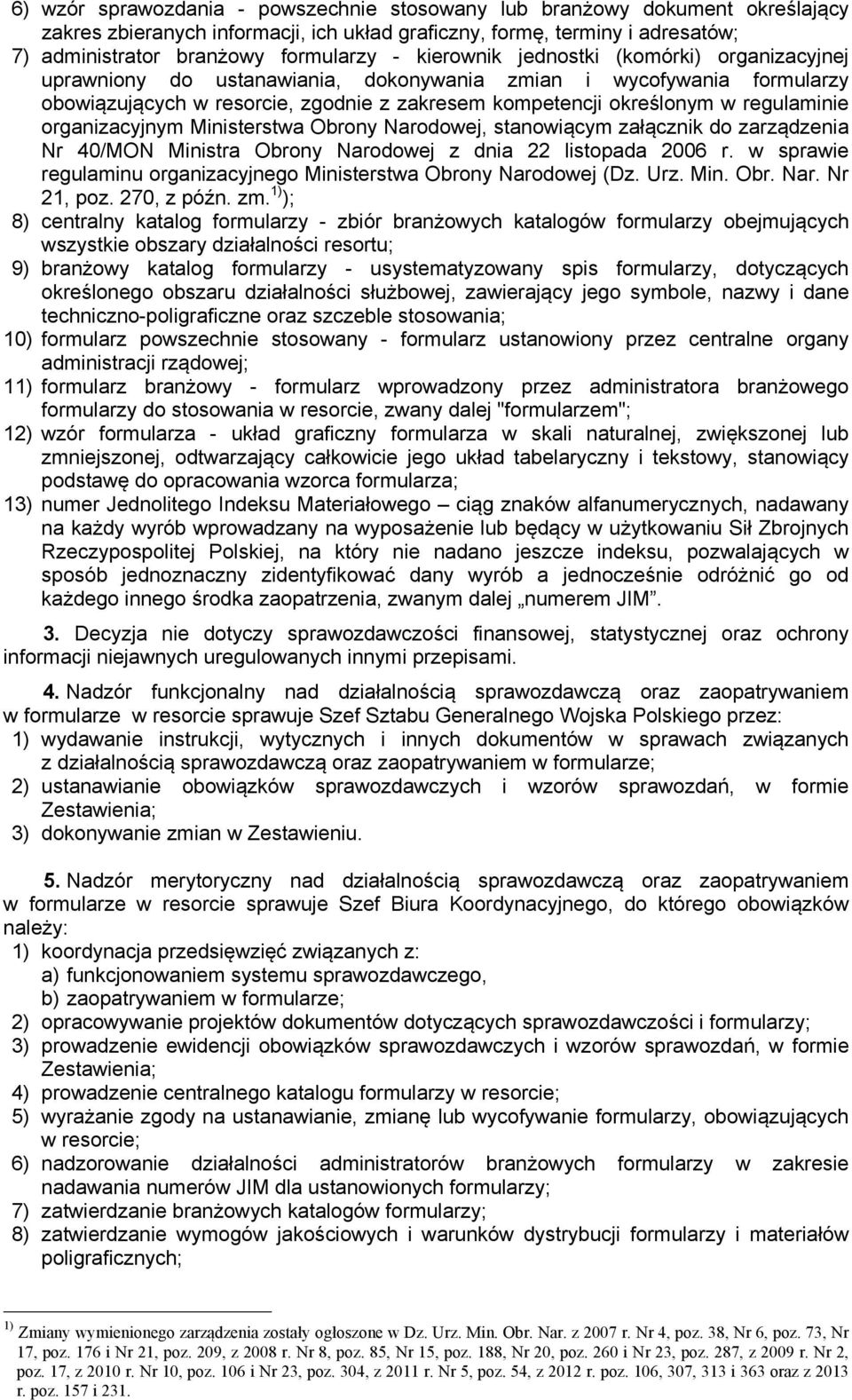 organizacyjnym Ministerstwa Obrony Narodowej, stanowiącym załącznik do zarządzenia Nr 40/MON Ministra Obrony Narodowej z dnia 22 listopada 2006 r.