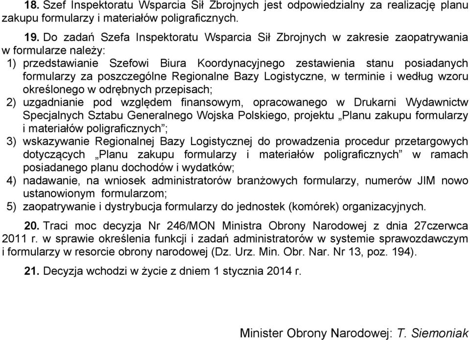 poszczególne Regionalne Bazy Logistyczne, w terminie i według wzoru określonego w odrębnych przepisach; 2) uzgadnianie pod względem finansowym, opracowanego w Drukarni Wydawnictw Specjalnych Sztabu