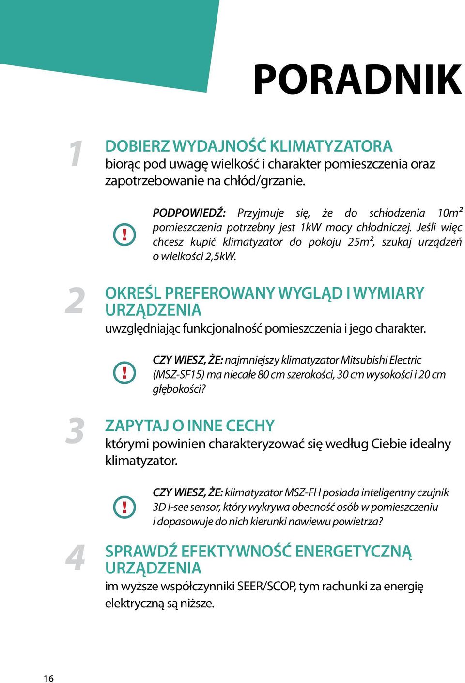 określ preferowany wygląd i wymiary urządzenia uwzględniając funkcjonalność pomieszczenia i jego charakter.