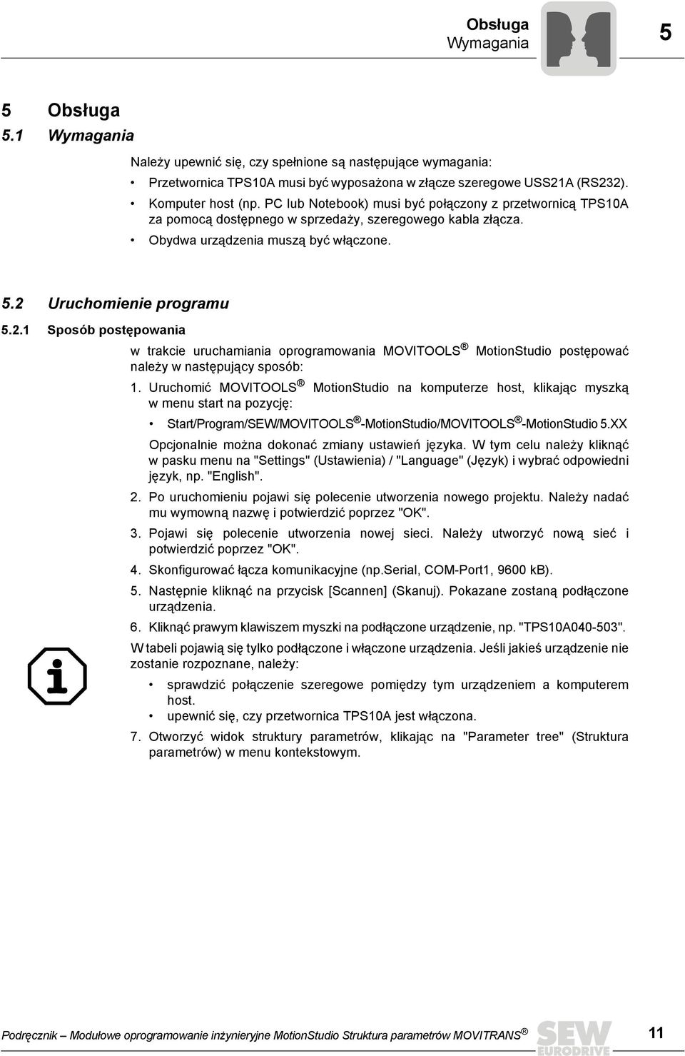 Uruchomienie programu 5.2.1 Sposób postępowania w trakcie uruchamiania oprogramowania MOVITOOLS MotionStudio postępować należy w następujący sposób: 1.