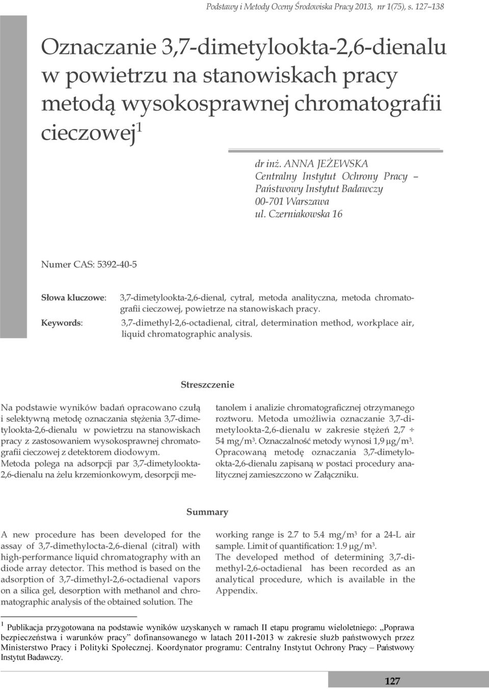 Czerniakowska 16 Numer CAS: 5392-40-5 Słowa kluczowe: Keywords: 3,7-dimetylookta-2,6-dienal, cytral, metoda analityczna, metoda chromatografii cieczowej, powietrze na stanowiskach pracy.