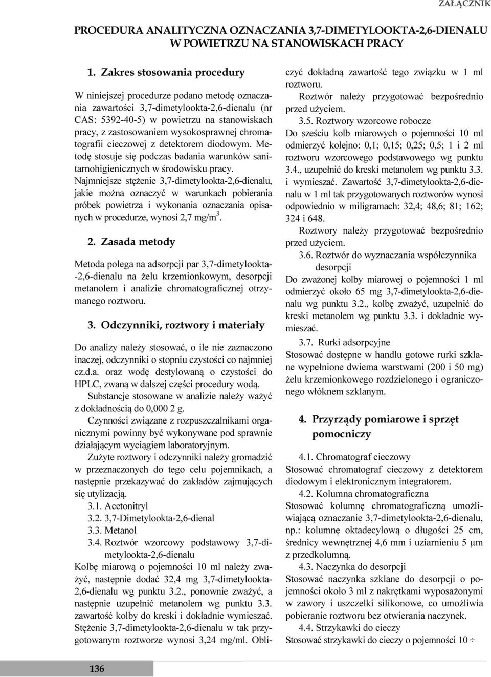 wysokosprawnej chromatografii cieczowej z detektorem diodowym. Metodę stosuje się podczas badania warunków sanitarnohigienicznych w środowisku pracy.