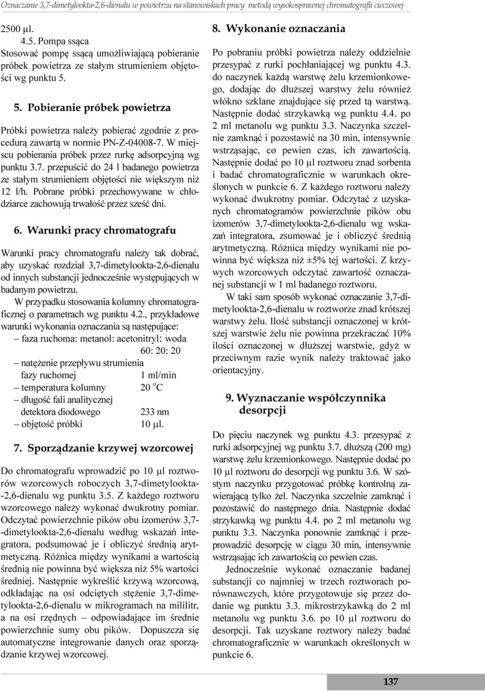 5. Pobieranie próbek powietrza Próbki powietrza należy pobierać zgodnie z procedurą zawartą w normie PN-Z-04008-7.