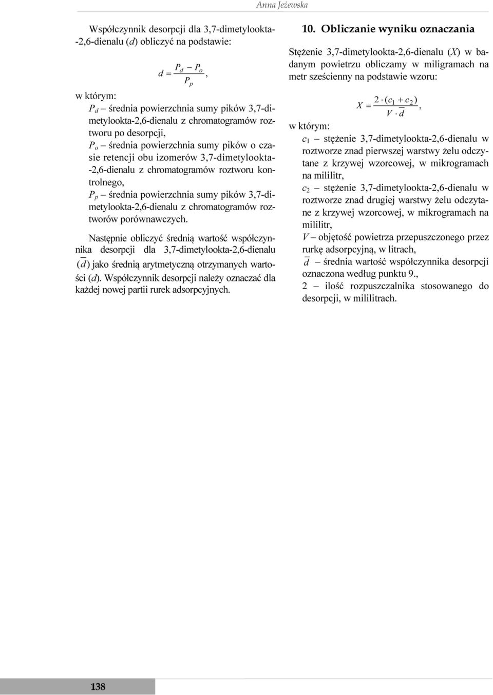 sumy pików 3,7-dimetylookta-2,6-dienalu z chromatogramów roztworów porównawczych.