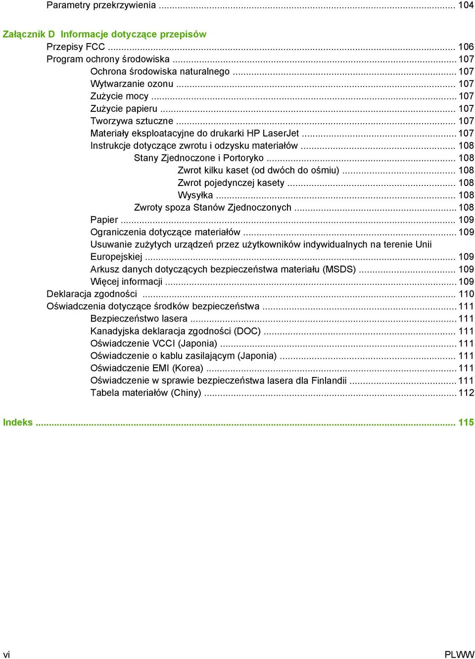 .. 108 Stany Zjednoczone i Portoryko... 108 Zwrot kilku kaset (od dwóch do ośmiu)... 108 Zwrot pojedynczej kasety... 108 Wysyłka... 108 Zwroty spoza Stanów Zjednoczonych... 108 Papier.