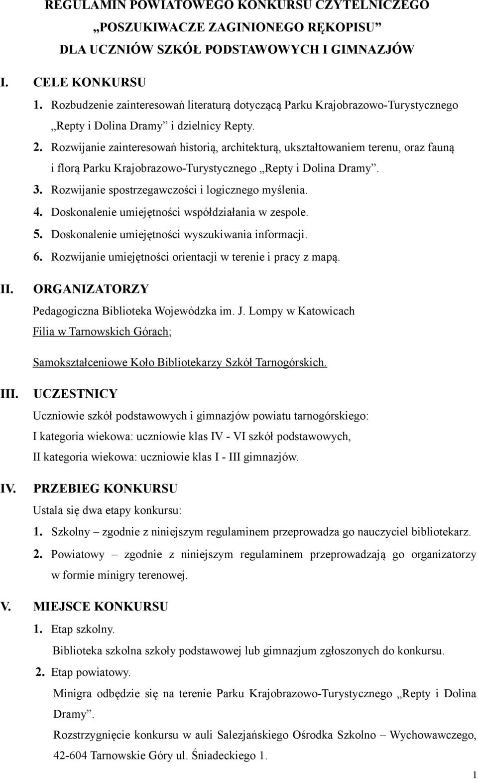 Rozwijanie zainteresowań historią, architekturą, ukształtowaniem terenu, oraz fauną i florą Parku Krajobrazowo-Turystycznego Repty i Dolina Dramy. Rozwijanie spostrzegawczości i logicznego myślenia.