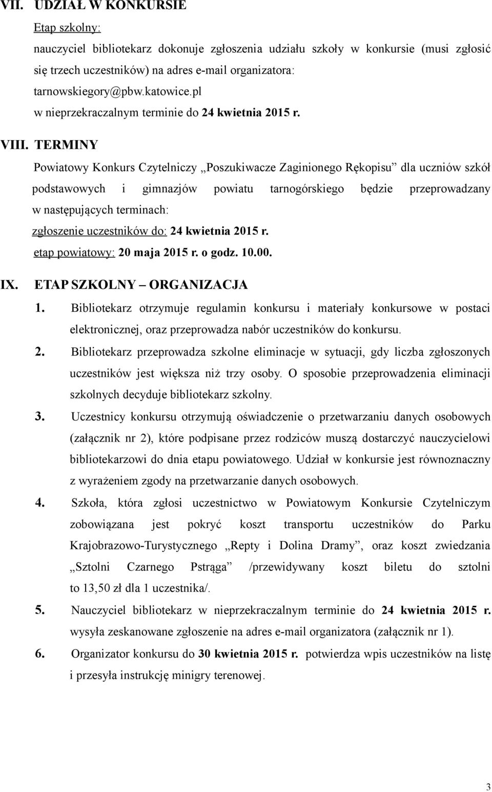 TERMINY Powiatowy Konkurs Czytelniczy Poszukiwacze Zaginionego Rękopisu dla uczniów szkół podstawowych i gimnazjów powiatu tarnogórskiego będzie przeprowadzany w następujących terminach: zgłoszenie