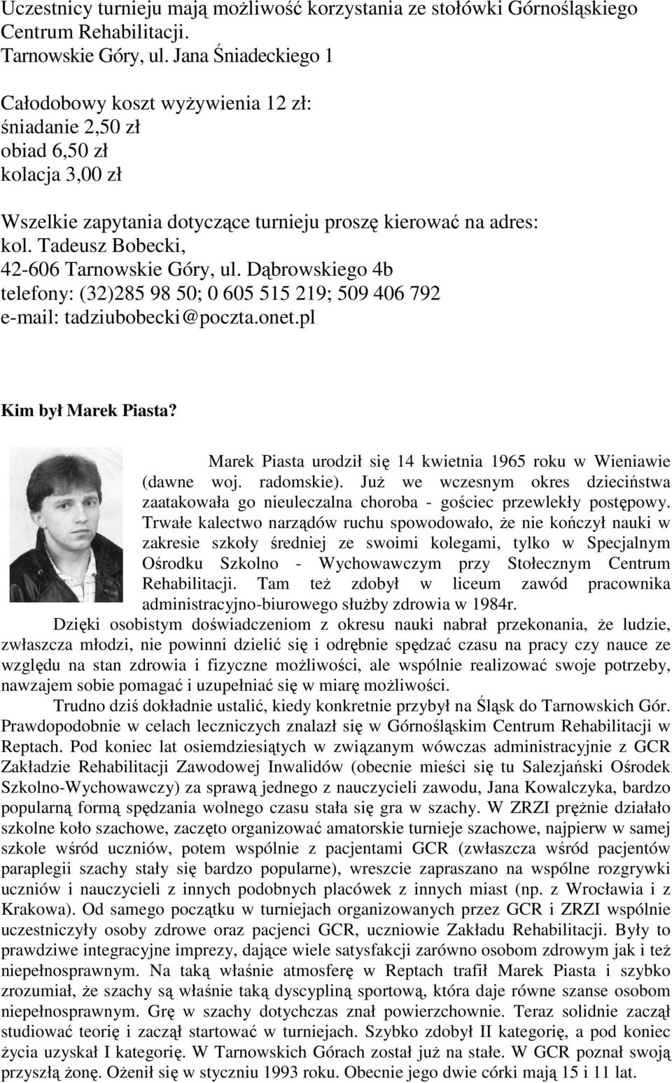 Tadeusz Bobecki, 42-606 Tarnowskie Góry, ul. Dąbrowskiego 4b telefony: (32)285 98 50; 0 605 515 219; 509 406 792 e-mail: tadziubobecki@poczta.onet.pl Kim był Marek Piasta?