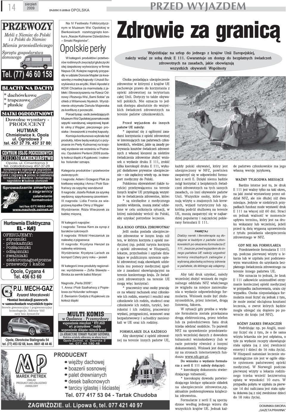 Kolejne nagrody przypad³y w udziale Dorocie Majder za kwaszonkê z modrej kapusty i Urszuli Surzykiewicz za any ki, Marii Apostel z KGW Chrzelice za marmoladê z jab³ek i Stowarzyszeniu na Rzecz Odnowy