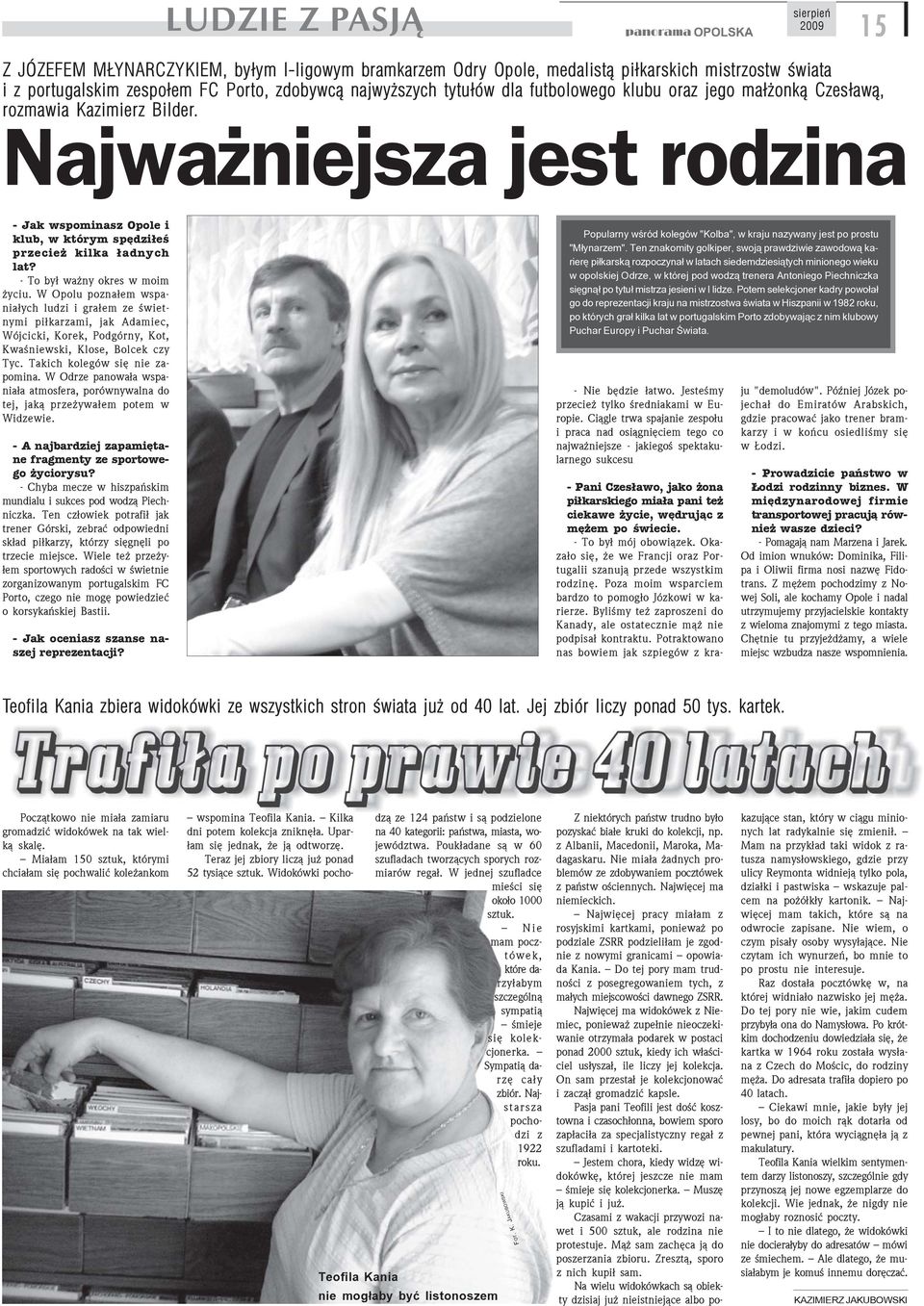 - To by³ wa ny okres w moim yciu. W Opolu pozna³em wspania³ych ludzi i gra³em ze œwietnymi pi³karzami, jak Adamiec, Wójcicki, Korek, Podgórny, Kot, Kwaœniewski, Klose, Bolcek czy Tyc.