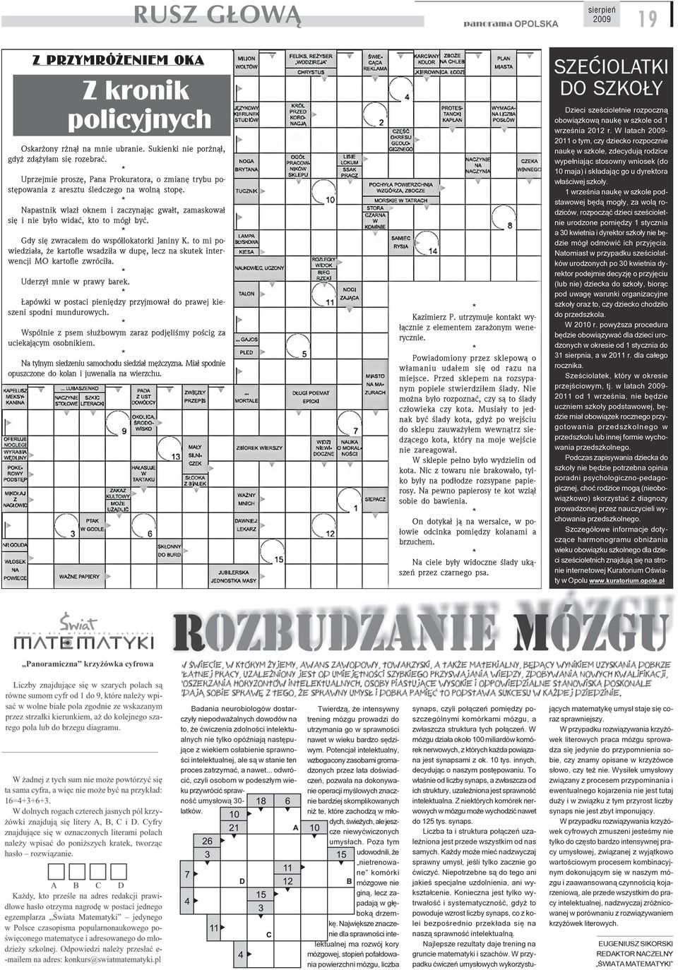 Gdy siê zwraca³em do wspó³lokatorki Janiny K. to mi powiedzia³a, e kartofle wsadzi³a w dupê, lecz na skutek interwencji MO kartofle zwróci³a. Uderzy³ mnie w prawy barek.