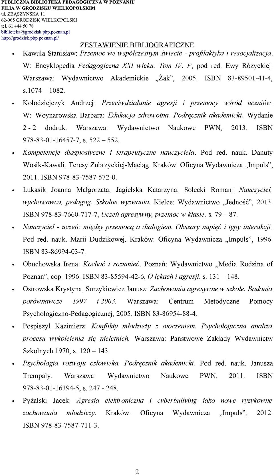 Podręcznik akademicki. Wydanie 2-2 dodruk. Warszawa: Wydawnictwo Naukowe PWN, 2013. ISBN 978-83-01-16457-7, s. 522 552. Kompetencje diagnostyczne i terapeutyczne nauczyciela. Pod red. nauk.